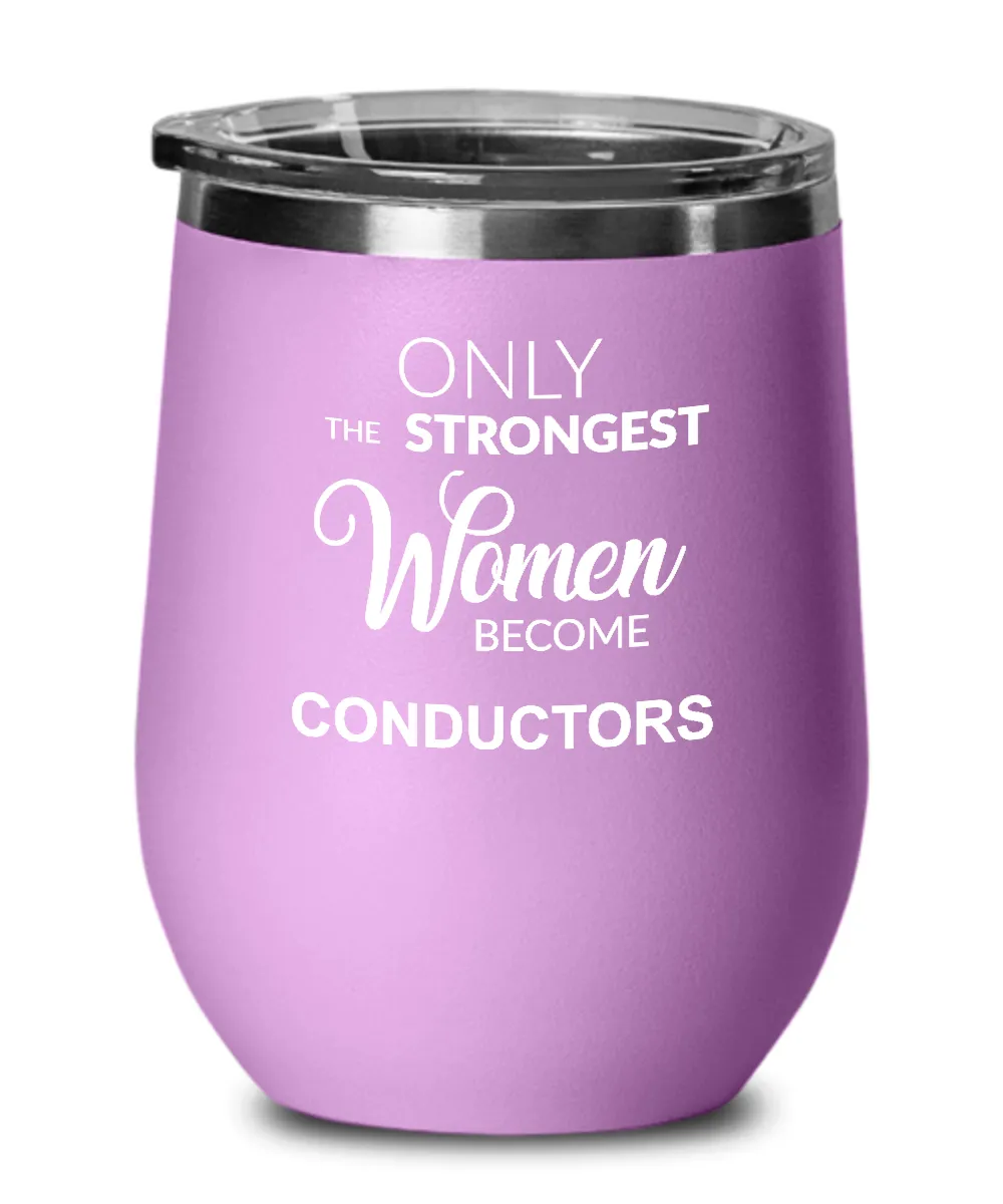 Only The Strongest Women Become Conductors Insulated Wine Tumbler 12oz Travel Cup Funny Coworker Gifts