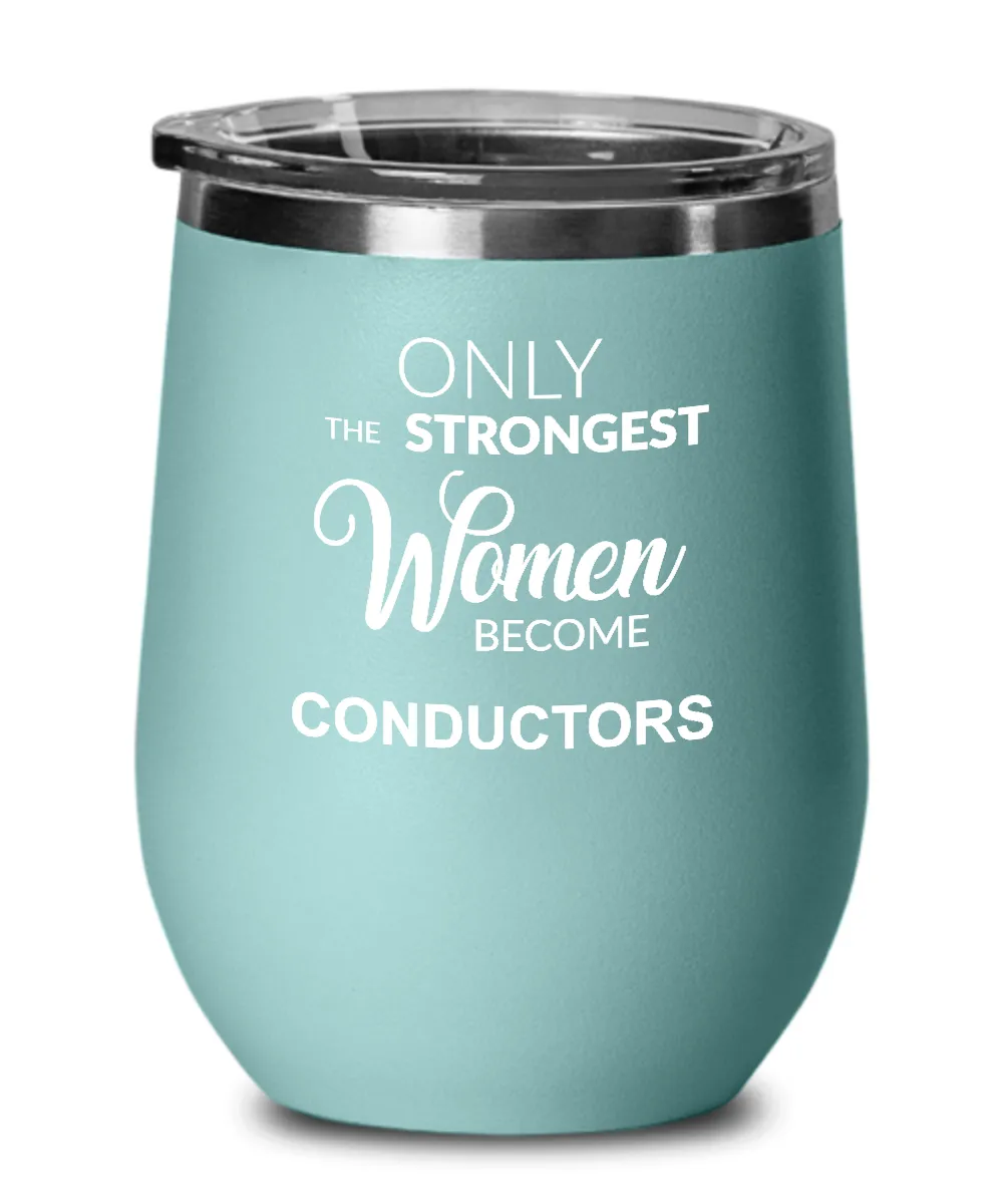 Only The Strongest Women Become Conductors Insulated Wine Tumbler 12oz Travel Cup Funny Coworker Gifts