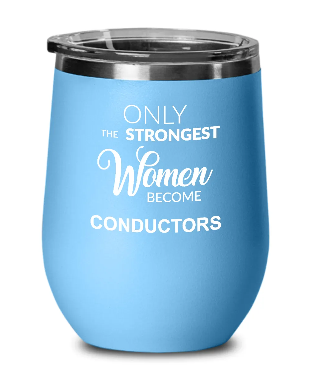 Only The Strongest Women Become Conductors Insulated Wine Tumbler 12oz Travel Cup Funny Coworker Gifts