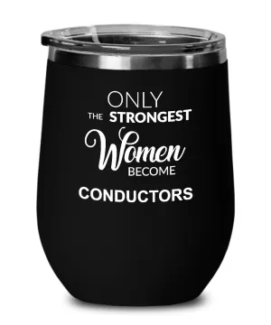Only The Strongest Women Become Conductors Insulated Wine Tumbler 12oz Travel Cup Funny Coworker Gifts