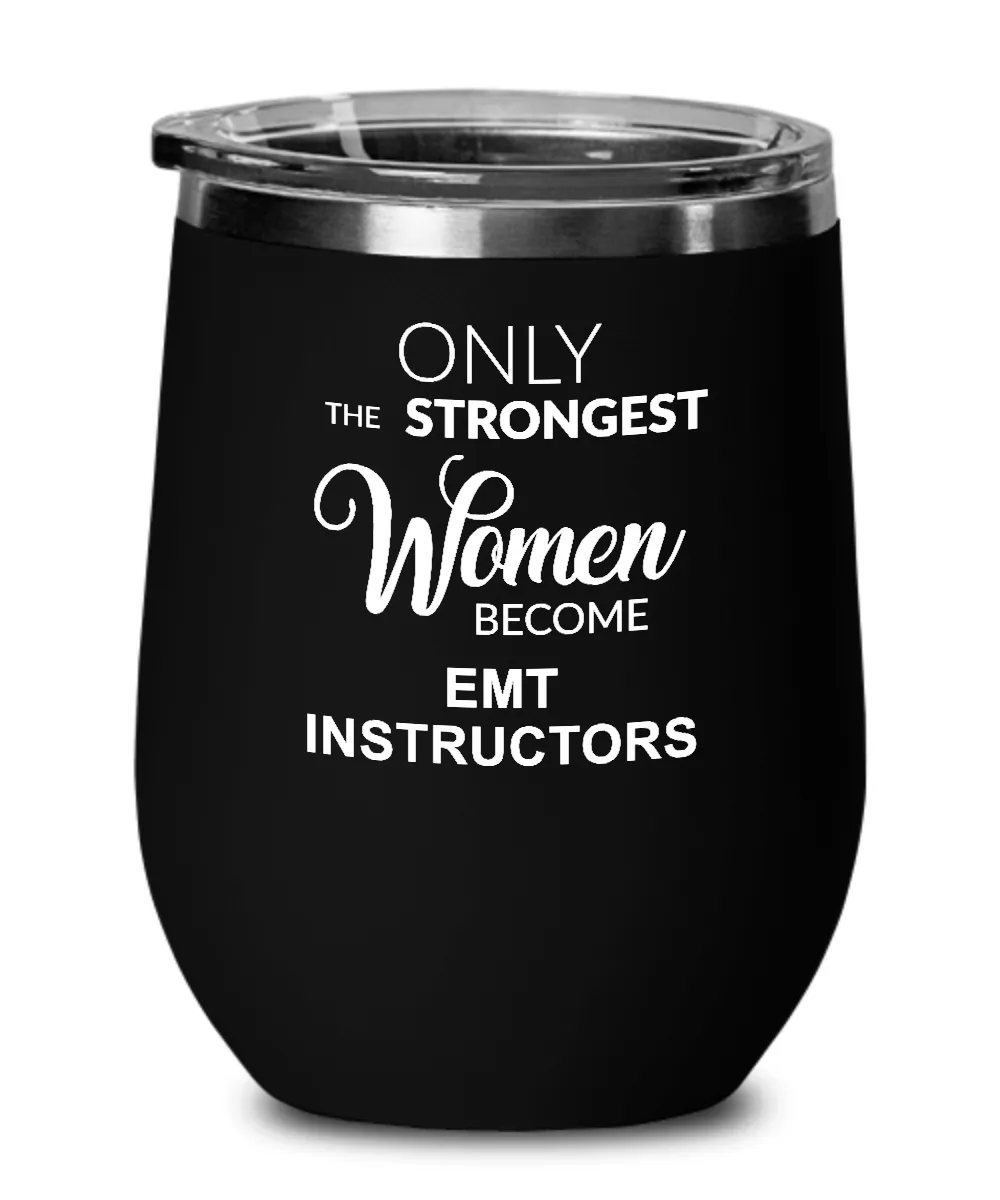 Only The Strongest Women Become Emt Instructors Insulated Wine Tumbler 12oz Travel Cup Funny Coworker Gifts