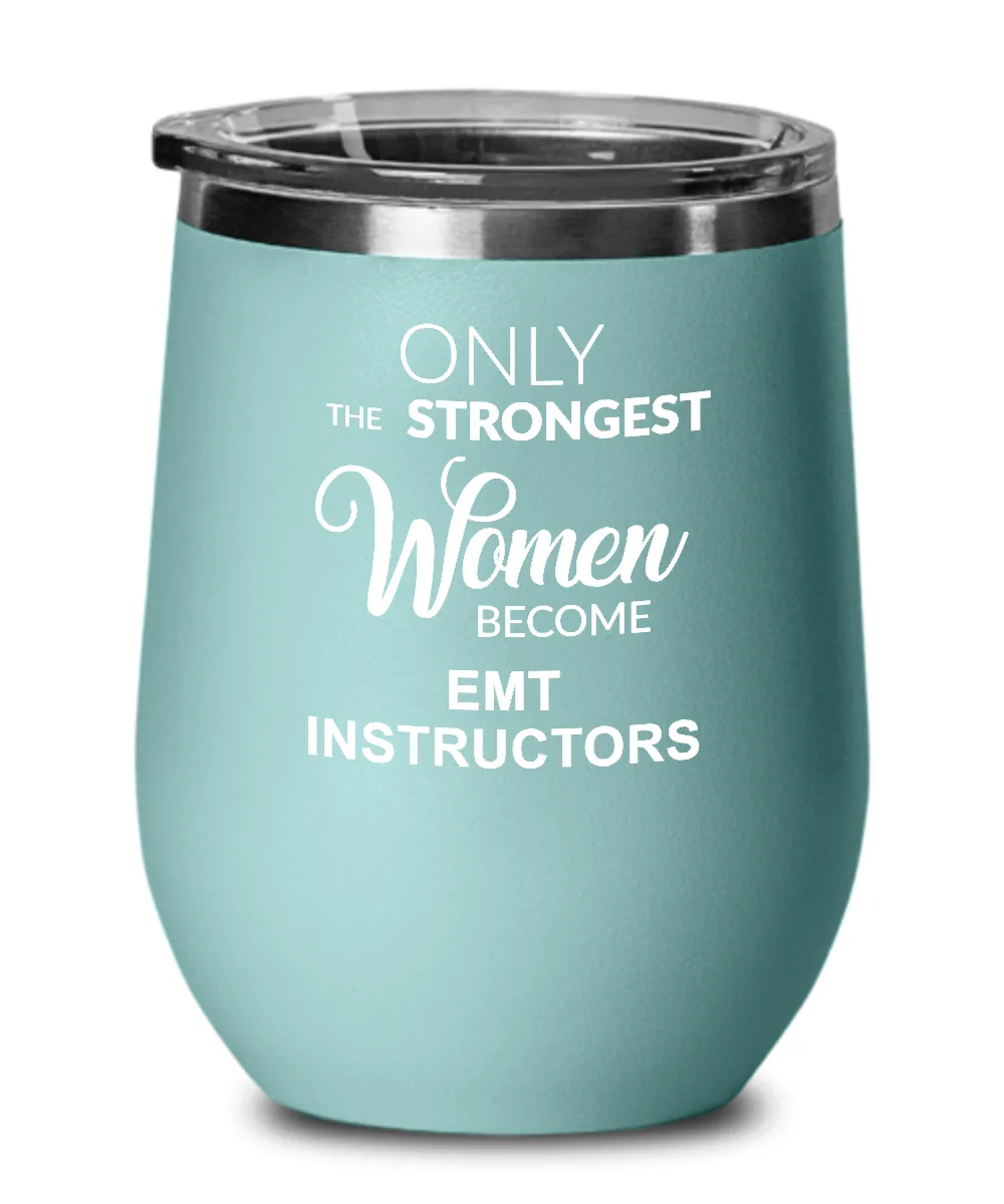 Only The Strongest Women Become Emt Instructors Insulated Wine Tumbler 12oz Travel Cup Funny Coworker Gifts
