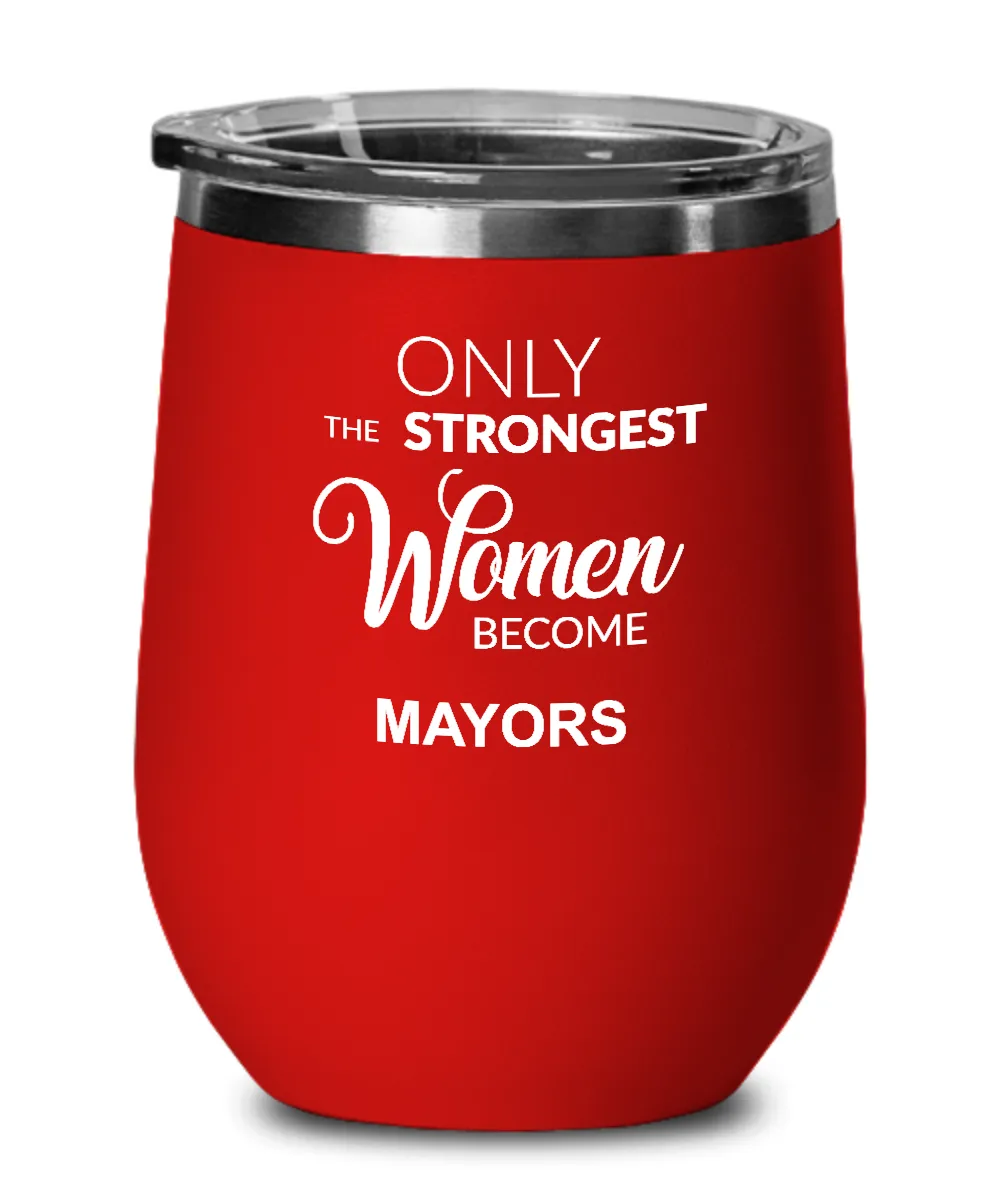 Only The Strongest Women Become Mayors Insulated Wine Tumbler 12oz Travel Cup Funny Coworker Gifts