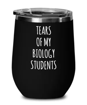 Tears Of My Biology Students Insulated Wine Tumbler 12oz Travel Cup Funny Coworker Gifts