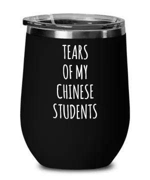 Tears Of My Chinese Students Insulated Wine Tumbler 12oz Travel Cup Funny Coworker Gifts