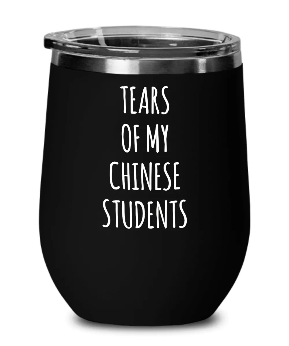 Tears Of My Chinese Students Insulated Wine Tumbler 12oz Travel Cup Funny Coworker Gifts