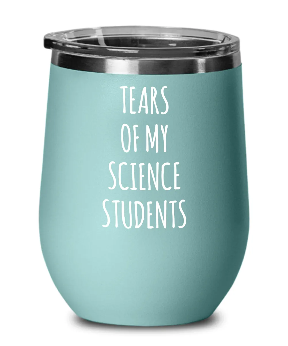 Tears Of My Science Students Insulated Wine Tumbler 12oz Travel Cup Funny Coworker Gifts