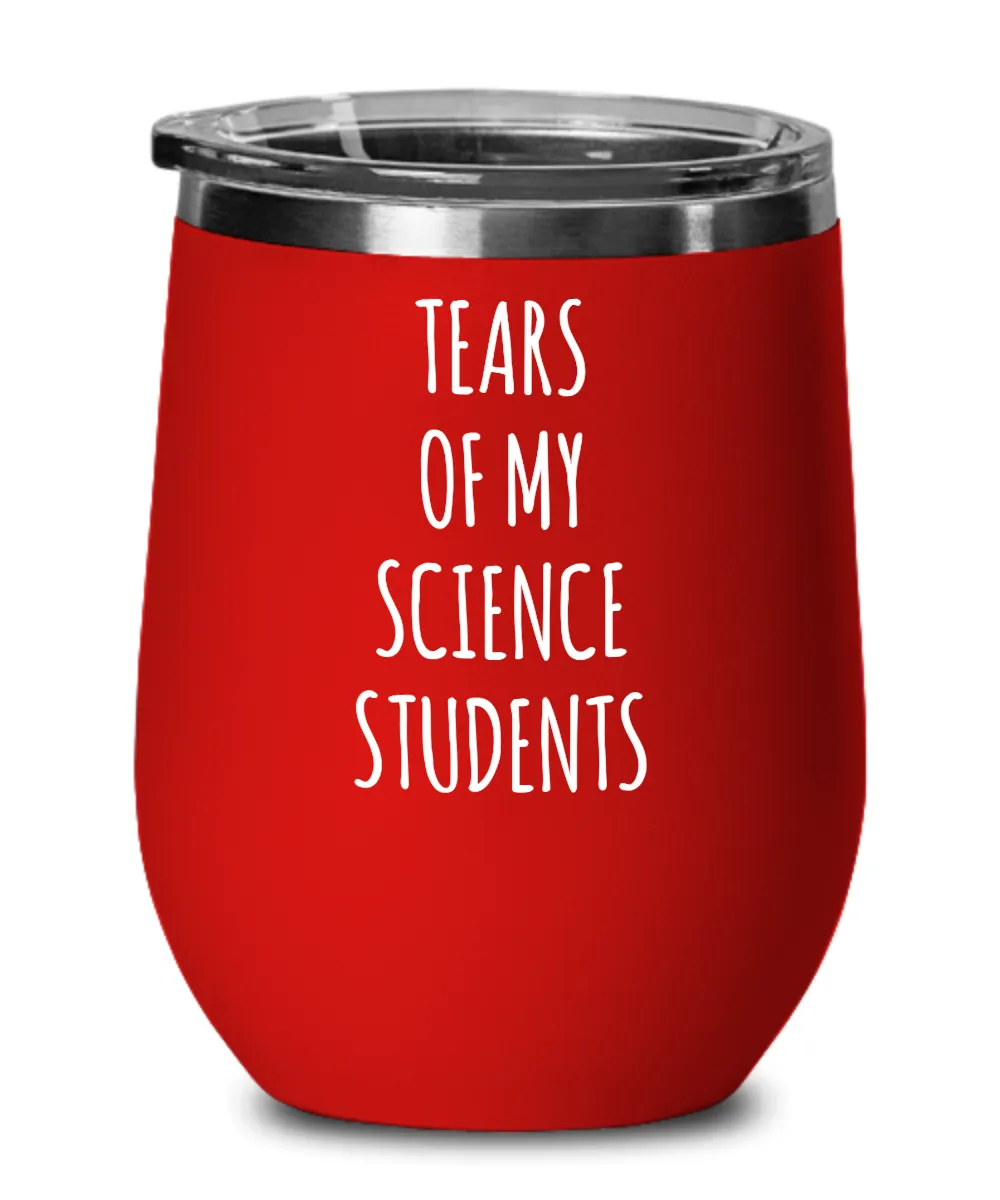 Tears Of My Science Students Insulated Wine Tumbler 12oz Travel Cup Funny Coworker Gifts