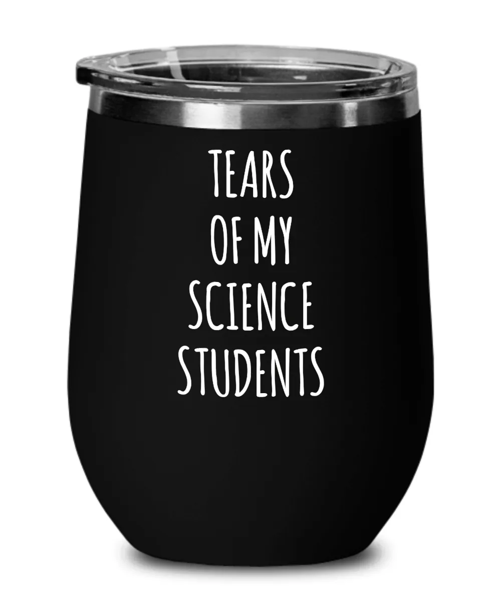 Tears Of My Science Students Insulated Wine Tumbler 12oz Travel Cup Funny Coworker Gifts