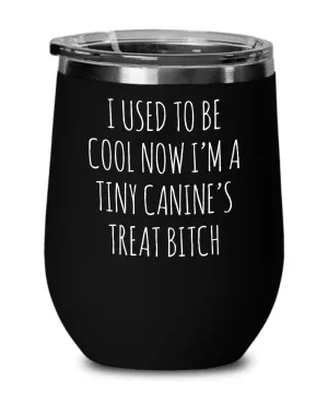 Tiny Canine's Treat Bitch Insulated Wine Tumbler 12oz Travel Cup Funny Coworker Gifts
