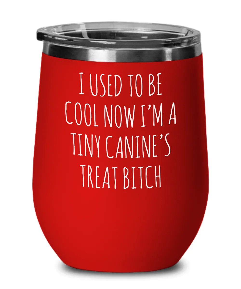 Tiny Canine's Treat Bitch Insulated Wine Tumbler 12oz Travel Cup Funny Coworker Gifts