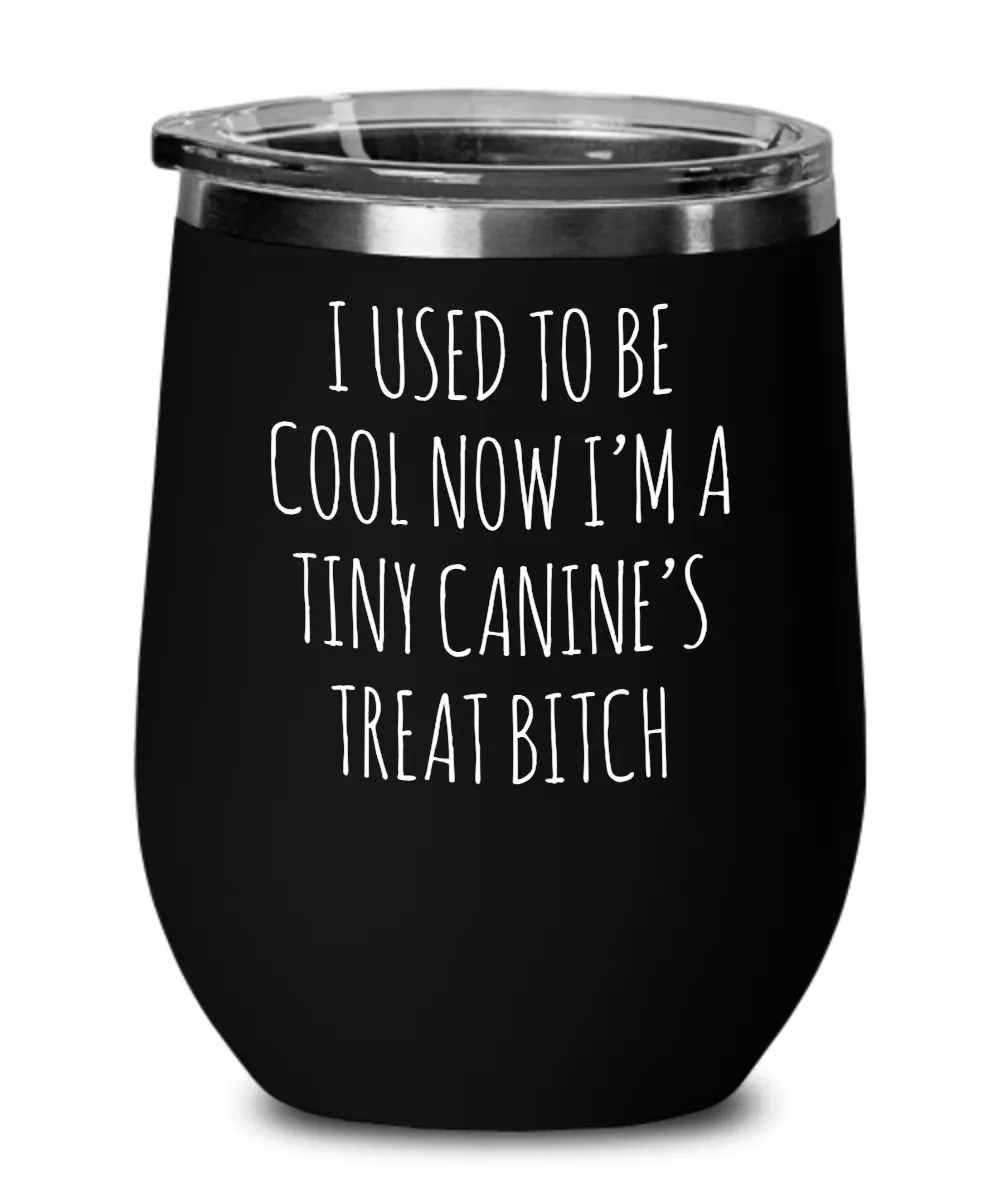 Tiny Canine's Treat Bitch Insulated Wine Tumbler 12oz Travel Cup Funny Coworker Gifts