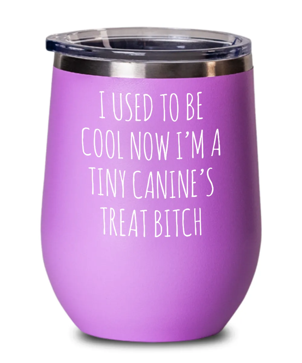 Tiny Canine's Treat Bitch Insulated Wine Tumbler 12oz Travel Cup Funny Coworker Gifts