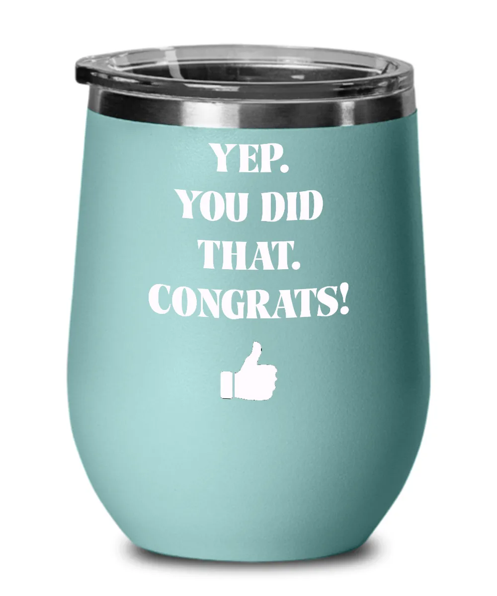 Yep You Did That Congrats Thumbs Up Insulated Wine Tumbler 12oz Travel Cup Funny Gift