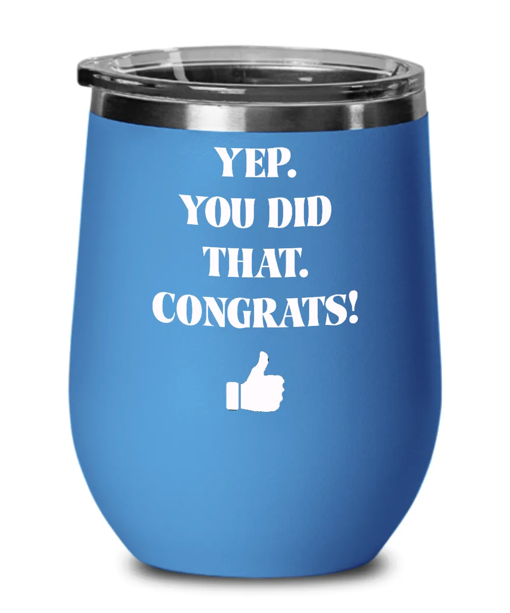 Yep You Did That Congrats Thumbs Up Insulated Wine Tumbler 12oz Travel Cup Funny Gift